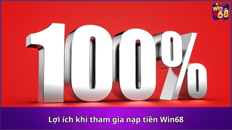 Lợi ích khi tham gia nạp tiền Win68