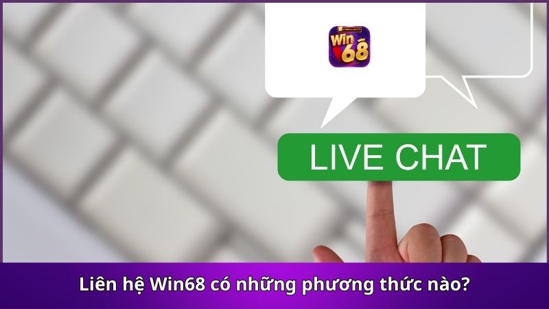 Liên hệ Win68 có những phương thức nào?