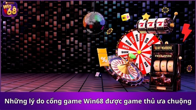 Những lý do cổng game Win68 được game thủ ưa chuộng