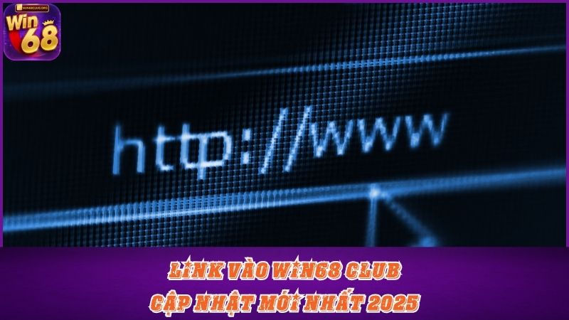 Link vào Win68 Club cập nhật mới nhất 2025