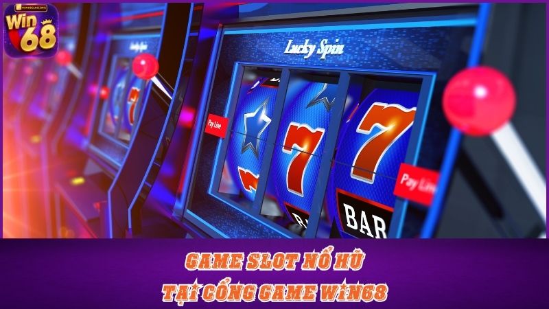 Kho game slot nổ hũ tại Win68