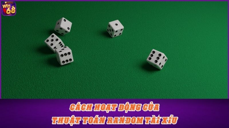 Cách hoạt động của thuật toán random Tài Xỉu